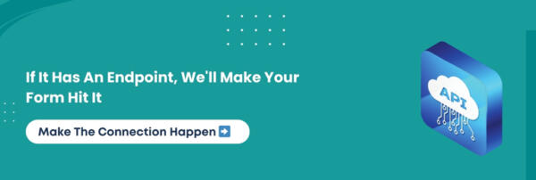 If It Has An Endpoint, We'll Make Your Form Hit It