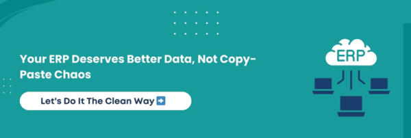 Your ERP Deserves Better Data, Not Copy-Paste Chaos